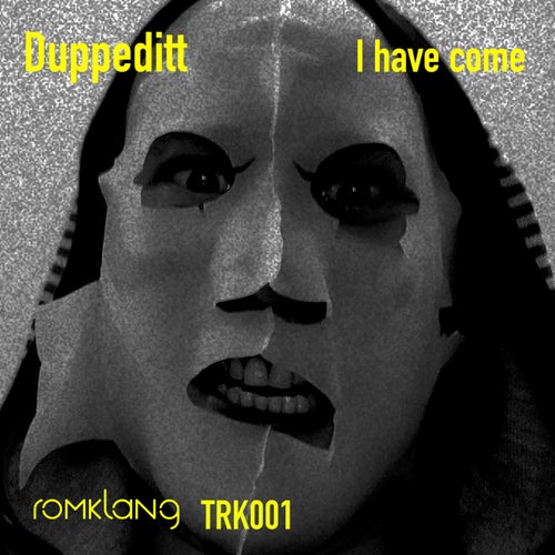 Duppeditt - I Have Come [TRK001]